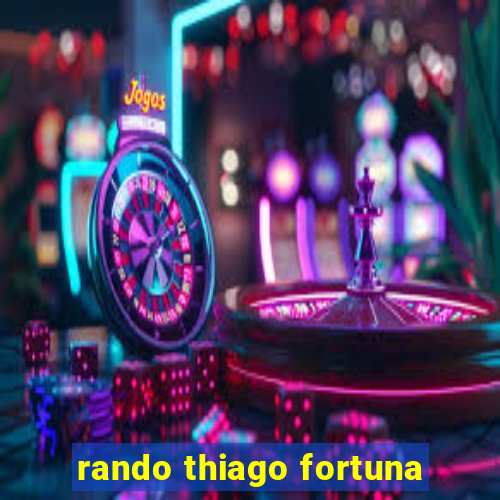 rando thiago fortuna